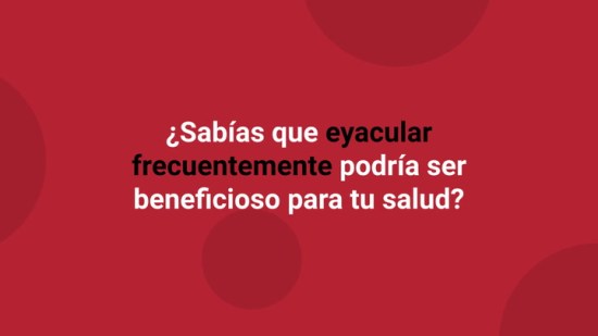 Eyacular a menudo reduce el riesgo de cáncer de próstata (Sarah Romero)